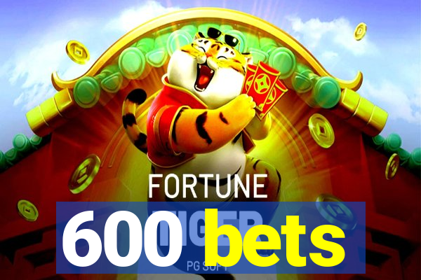 600 bets